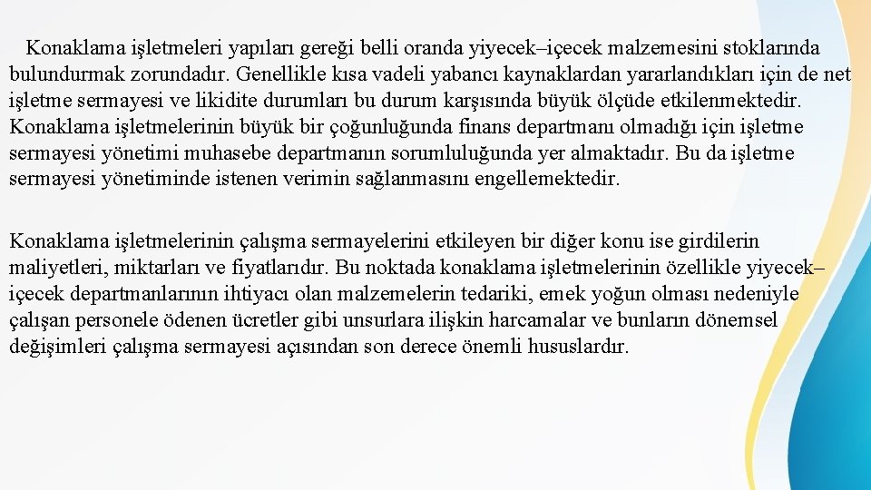 Konaklama işletmeleri yapıları gereği belli oranda yiyecek–içecek malzemesini stoklarında bulundurmak zorundadır. Genellikle kısa vadeli