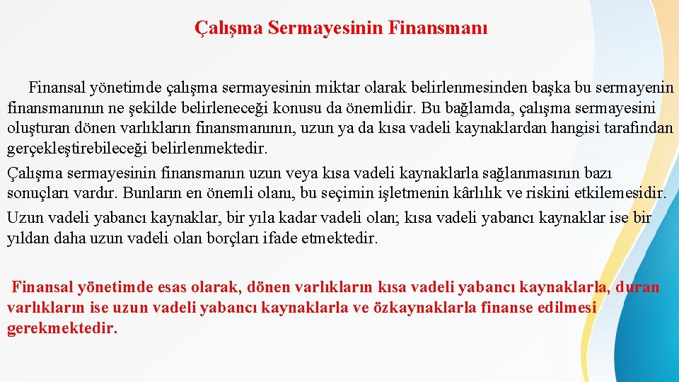 Çalışma Sermayesinin Finansmanı Finansal yönetimde çalışma sermayesinin miktar olarak belirlenmesinden başka bu sermayenin finansmanının