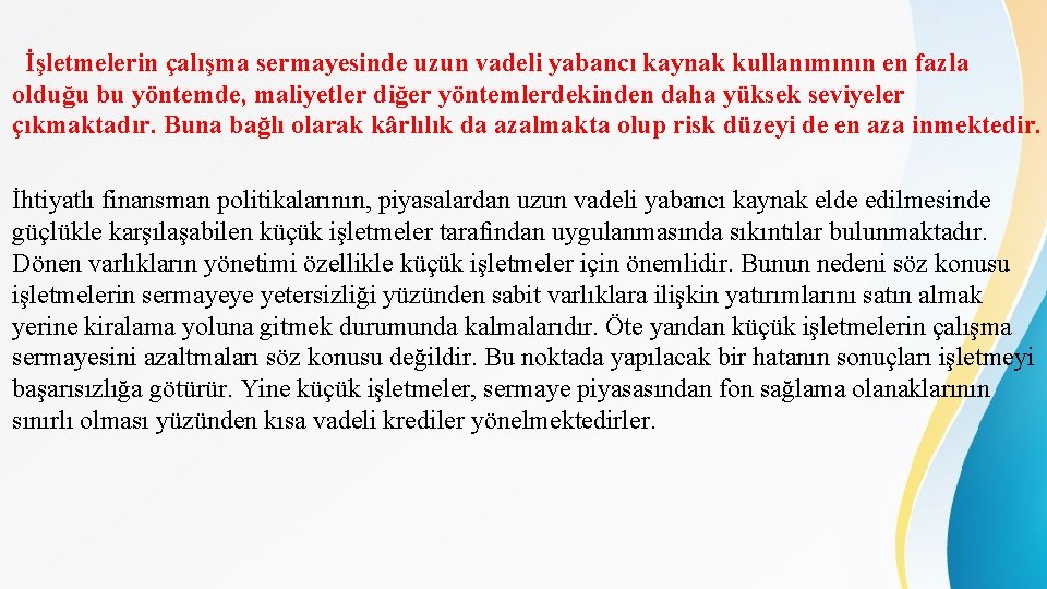 İşletmelerin çalışma sermayesinde uzun vadeli yabancı kaynak kullanımının en fazla olduğu bu yöntemde, maliyetler