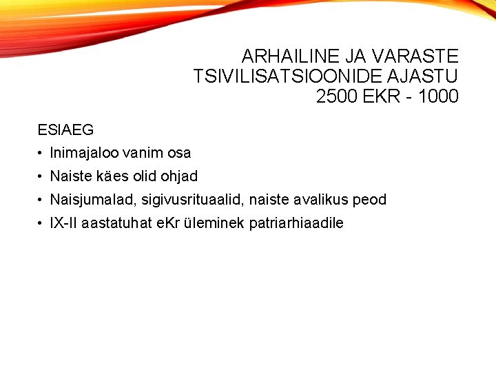 ARHAILINE JA VARASTE TSIVILISATSIOONIDE AJASTU 2500 EKR - 1000 ESIAEG • Inimajaloo vanim osa