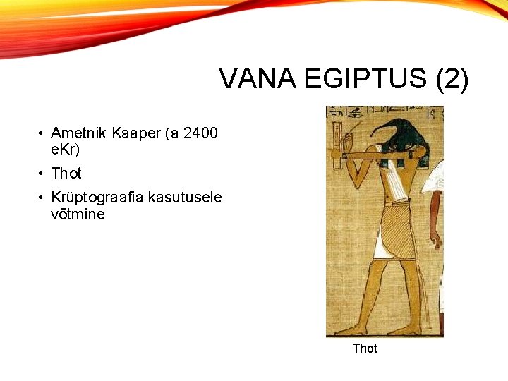 VANA EGIPTUS (2) • Ametnik Kaaper (a 2400 e. Kr) • Thot • Krüptograafia