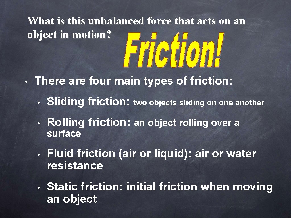What is this unbalanced force that acts on an object in motion? • There