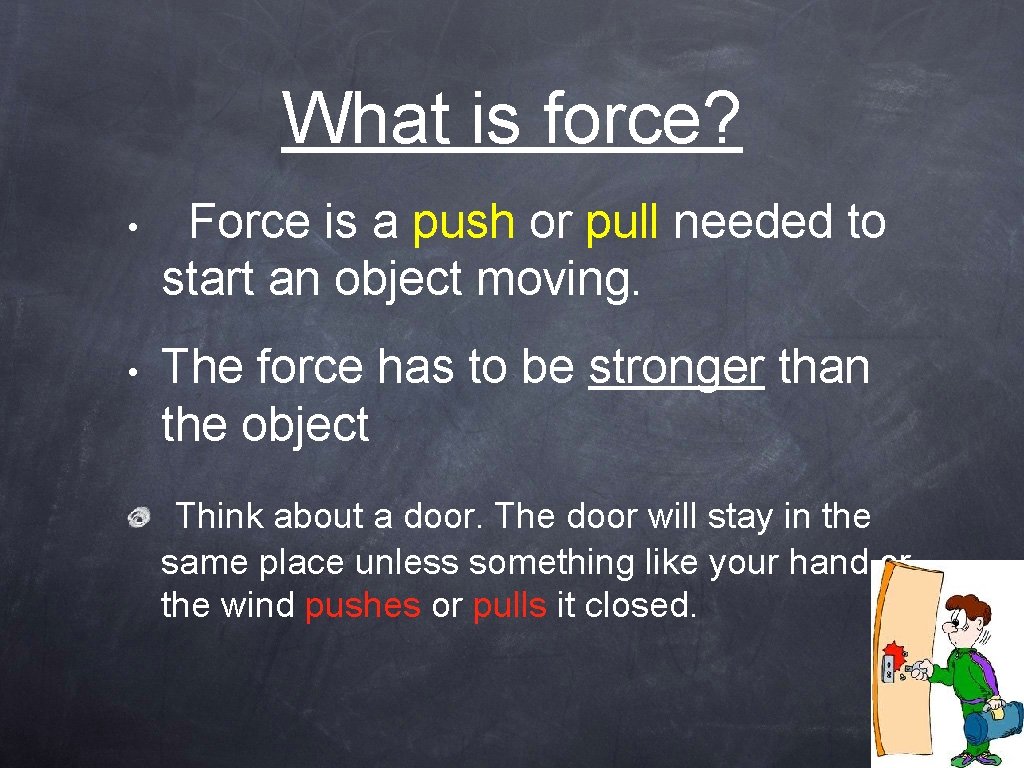 What is force? • Force is a push or pull needed to start an