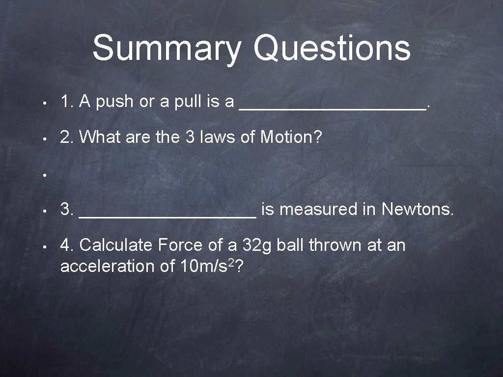 Summary Questions • 1. A push or a pull is a __________. • 2.