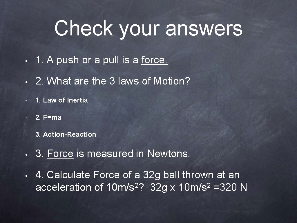 Check your answers • 1. A push or a pull is a force. •