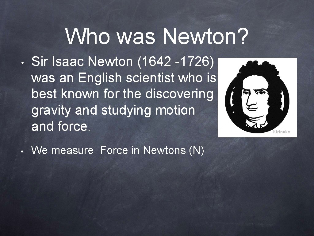 Who was Newton? • • Sir Isaac Newton (1642 -1726) was an English scientist
