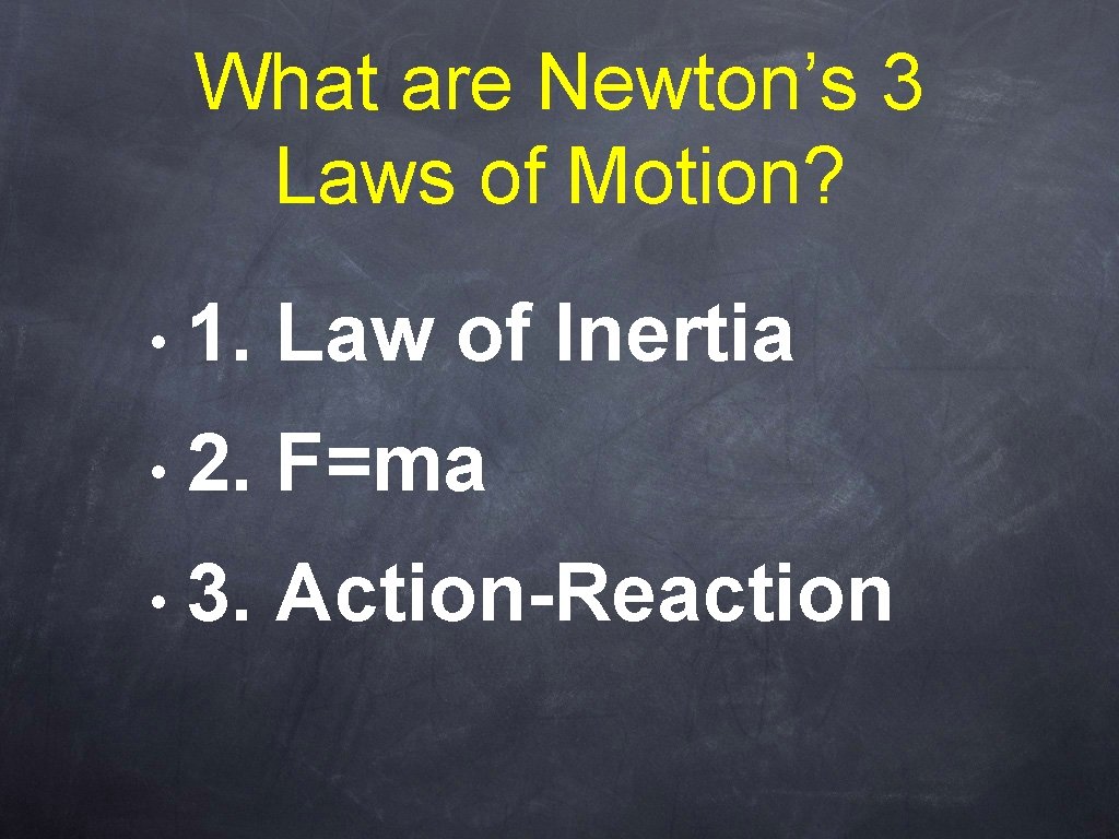 What are Newton’s 3 Laws of Motion? • 1. Law of Inertia • 2.