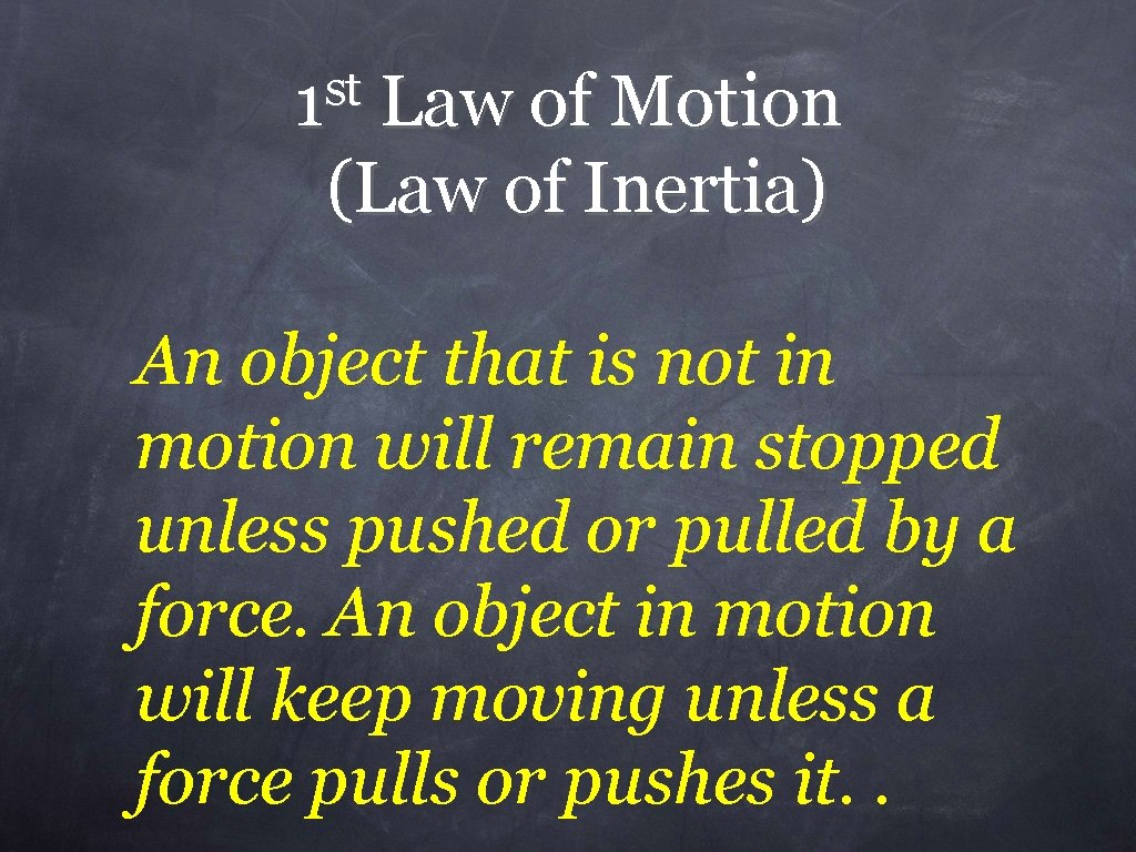 st 1 Law of Motion (Law of Inertia) An object that is not in