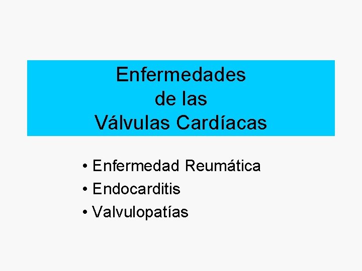 Enfermedades de las Válvulas Cardíacas • Enfermedad Reumática • Endocarditis • Valvulopatías 