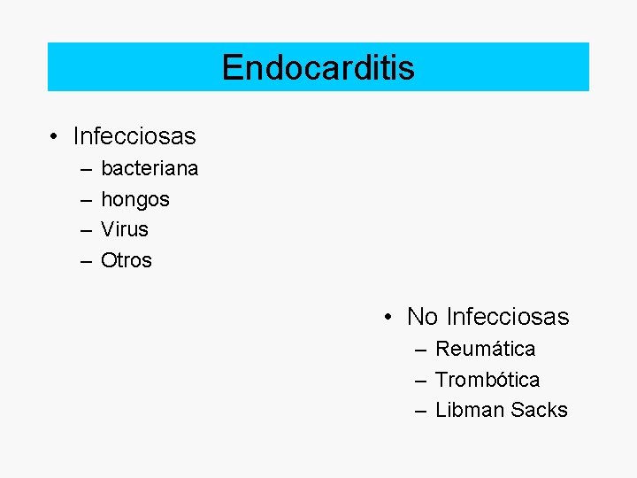 Endocarditis • Infecciosas – – bacteriana hongos Virus Otros • No Infecciosas – Reumática