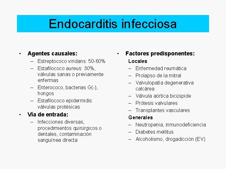 Endocarditis infecciosa • Agentes causales: – Estreptococo viridans: 50 -60% – Estafilococo aureus: 30%,