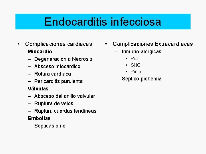 Endocarditis infecciosa • Complicaciones cardíacas: Miocardio – Degeneración a Necrosis – Absceso miocárdico –