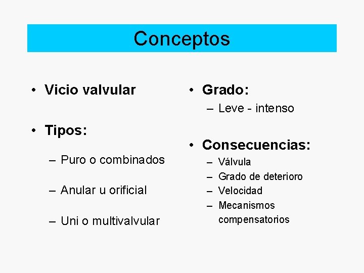 Conceptos • Vicio valvular • Grado: – Leve - intenso • Tipos: – Puro