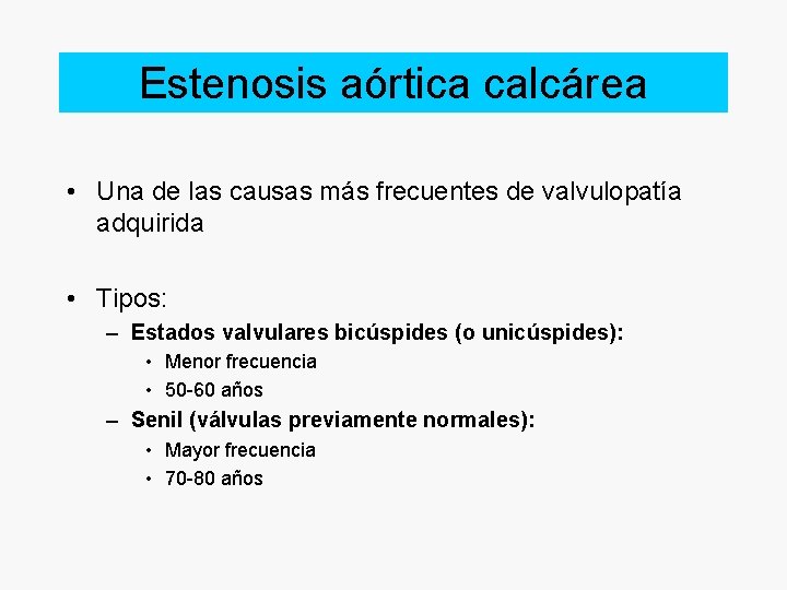 Estenosis aórtica calcárea • Una de las causas más frecuentes de valvulopatía adquirida •