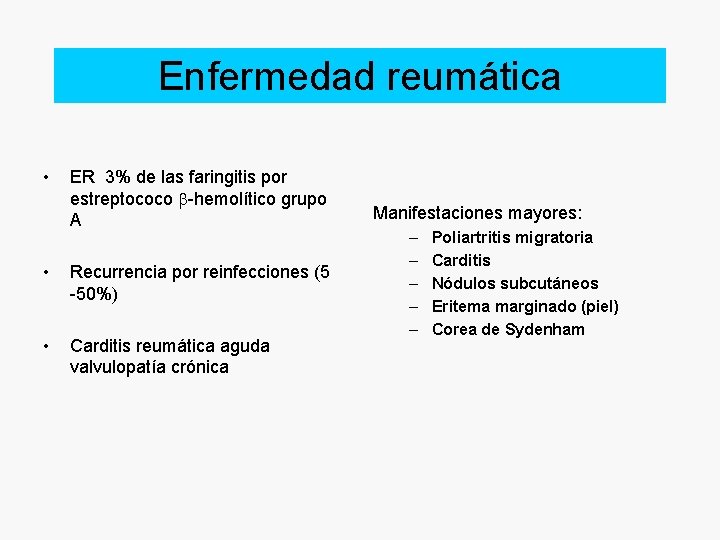 Enfermedad reumática • ER 3% de las faringitis por estreptococo b-hemolítico grupo A •