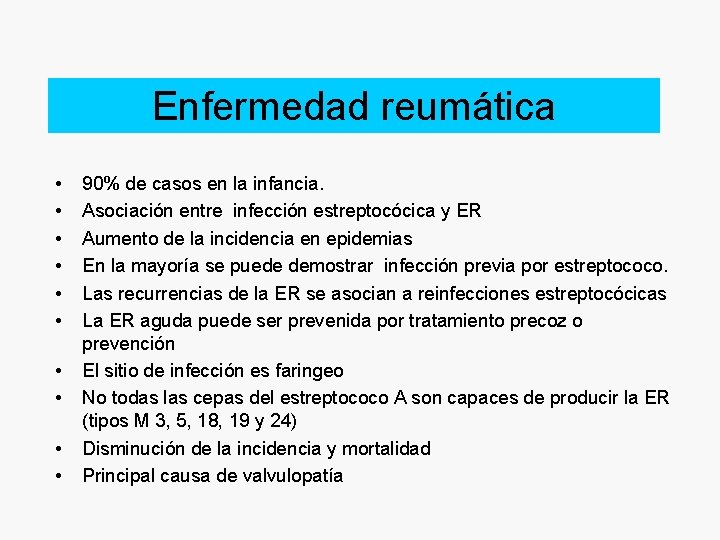 Enfermedad reumática • • • 90% de casos en la infancia. Asociación entre infección