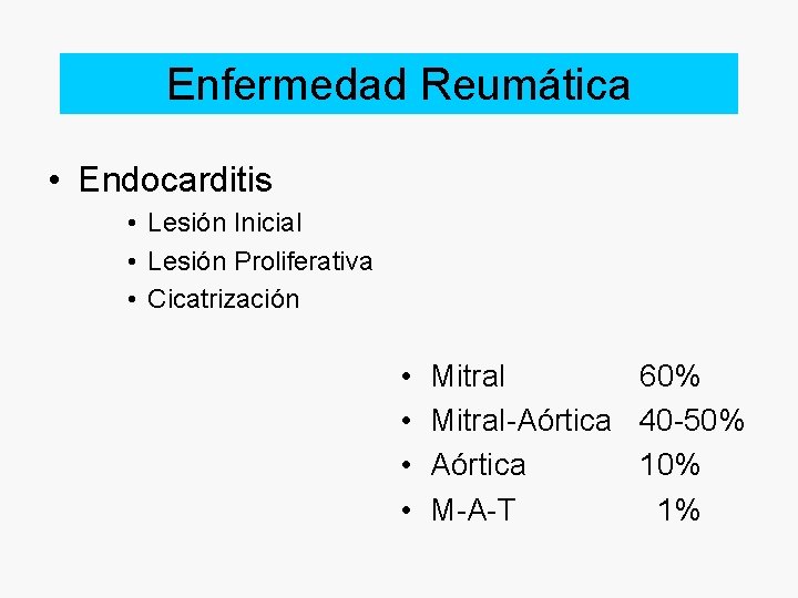 Enfermedad Reumática • Endocarditis • Lesión Inicial • Lesión Proliferativa • Cicatrización • •