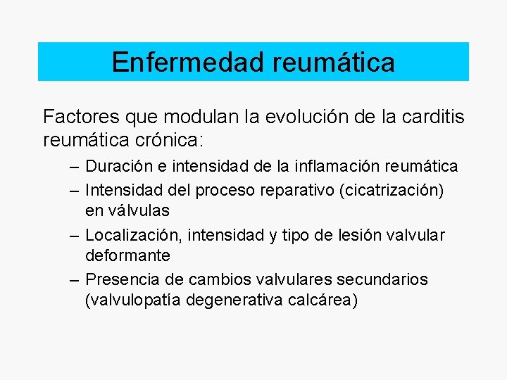 Enfermedad reumática Factores que modulan la evolución de la carditis reumática crónica: – Duración