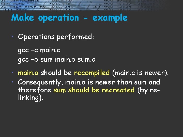 Make operation - example • Operations performed: gcc –c main. c gcc –o sum