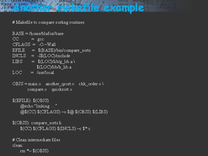 Another makefile example # Makefile to compare sorting routines BASE = /home/blufox/base CC =