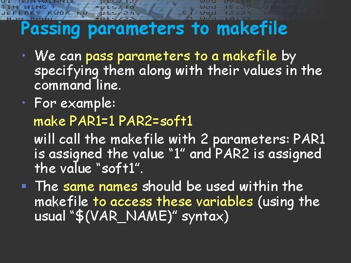 Passing parameters to makefile • We can pass parameters to a makefile by specifying