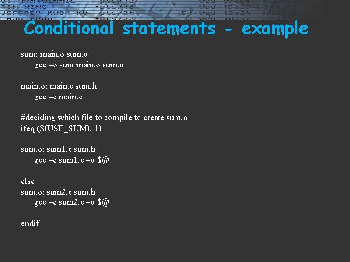 Conditional statements - example sum: main. o sum. o gcc –o sum main. o