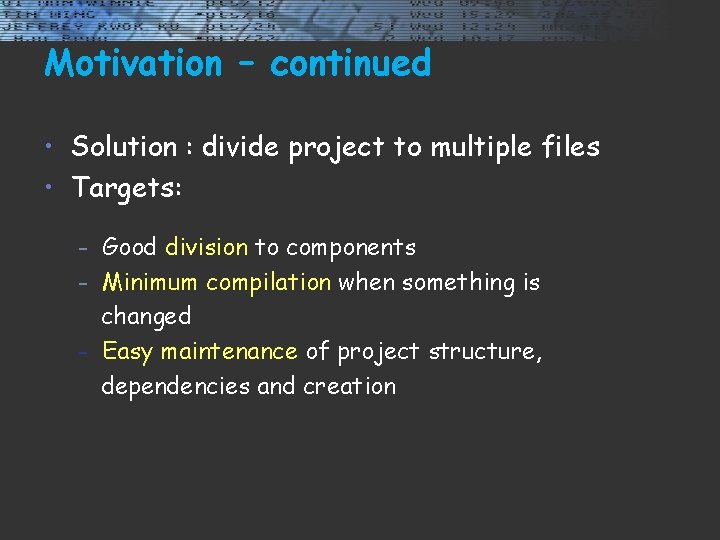 Motivation – continued • Solution : divide project to multiple files • Targets: Good