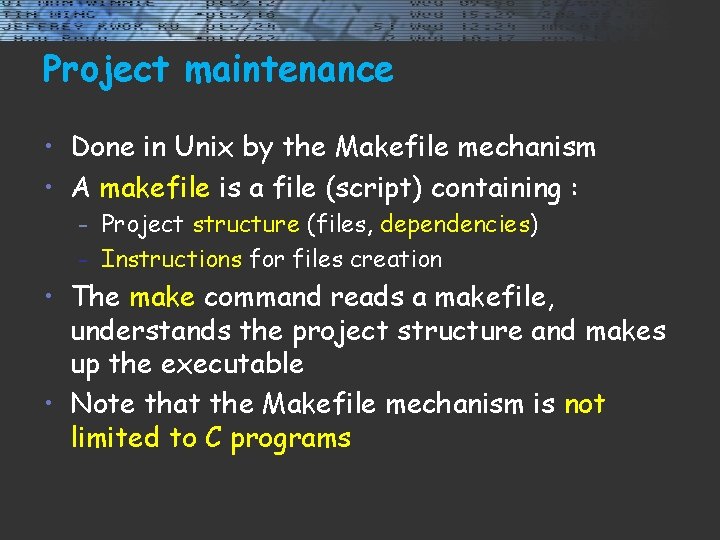 Project maintenance • Done in Unix by the Makefile mechanism • A makefile is