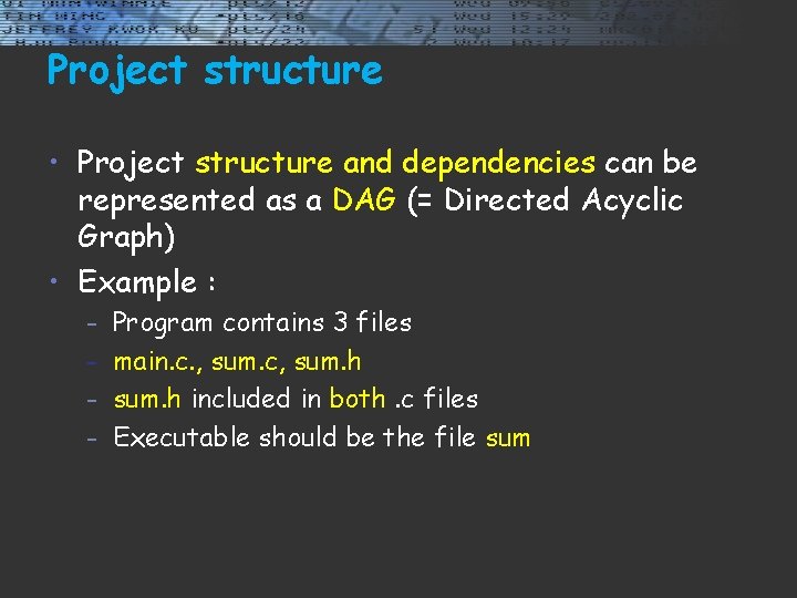 Project structure • Project structure and dependencies can be represented as a DAG (=