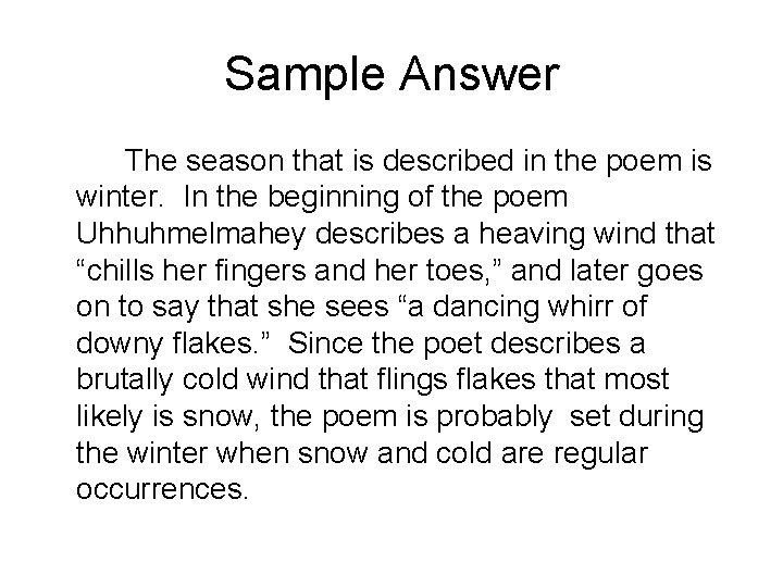 Sample Answer The season that is described in the poem is winter. In the