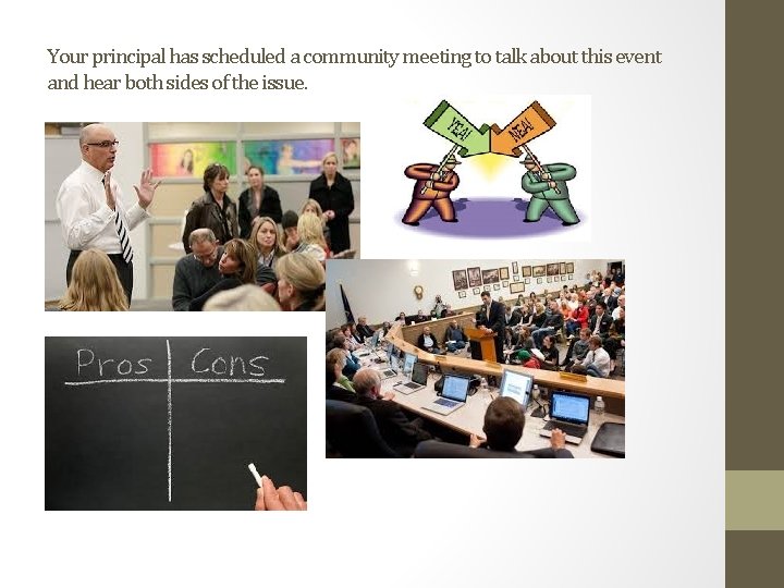 Your principal has scheduled a community meeting to talk about this event and hear
