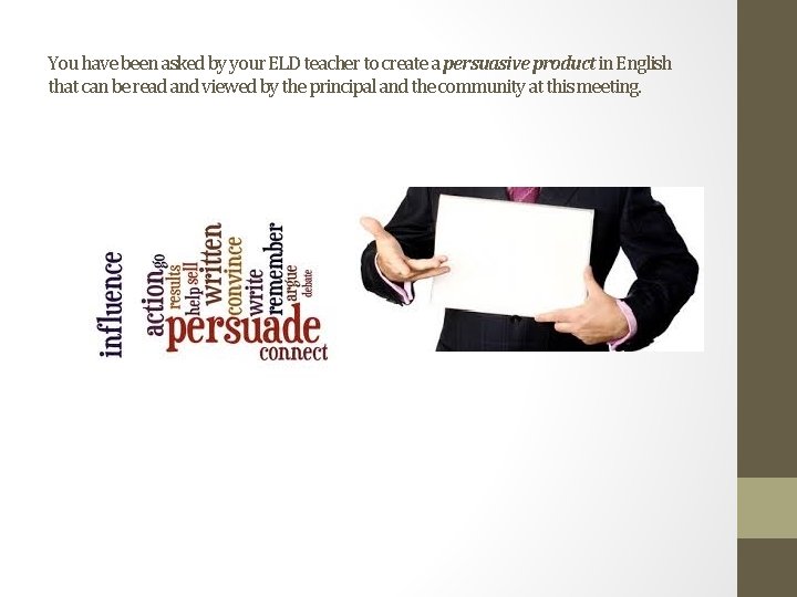 You have been asked by your ELD teacher to create a persuasive product in