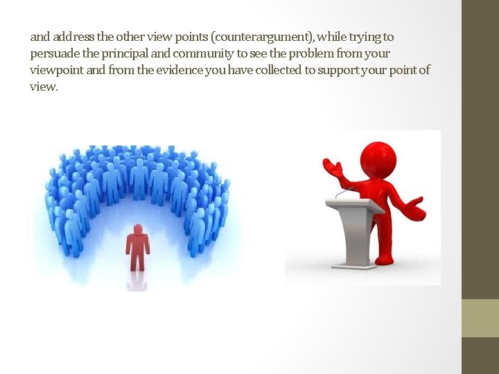 and address the other view points (counterargument), while trying to persuade the principal and