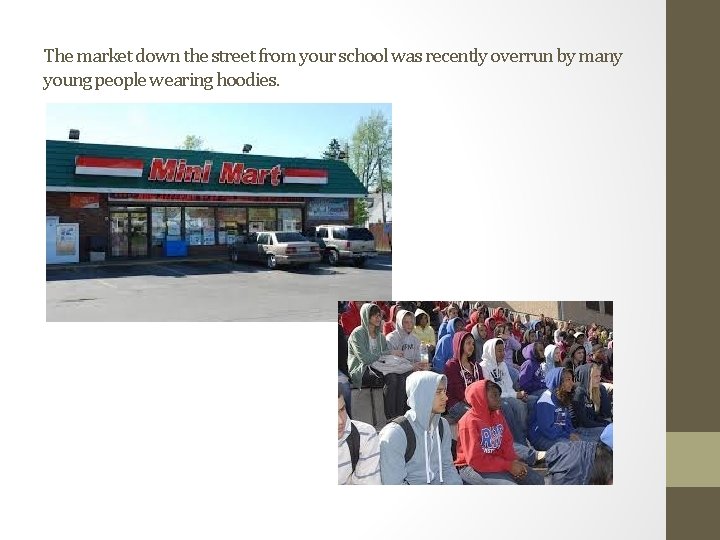 The market down the street from your school was recently overrun by many young