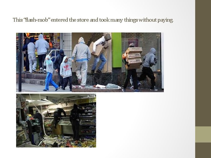 This “flash-mob” entered the store and took many things without paying. 