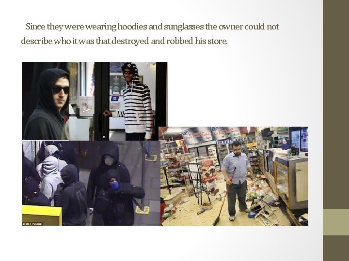 Since they were wearing hoodies and sunglasses the owner could not describe who it
