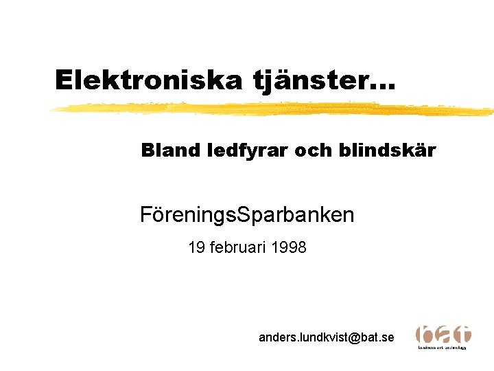 Elektroniska tjänster. . . Bland ledfyrar och blindskär Förenings. Sparbanken 19 februari 1998 anders.