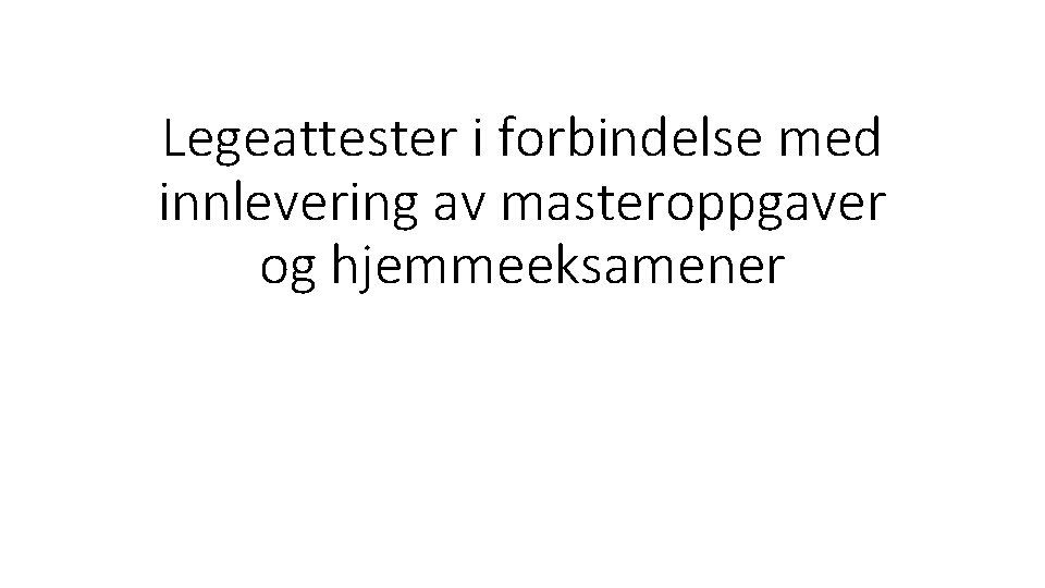 Legeattester i forbindelse med innlevering av masteroppgaver og hjemmeeksamener 