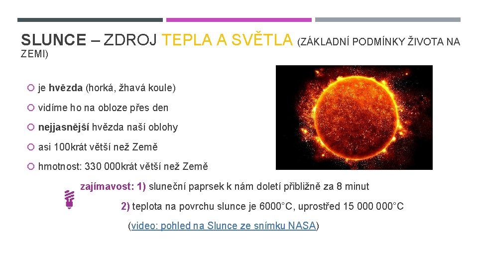 SLUNCE – ZDROJ TEPLA A SVĚTLA (ZÁKLADNÍ PODMÍNKY ŽIVOTA NA ZEMI) je hvězda (horká,