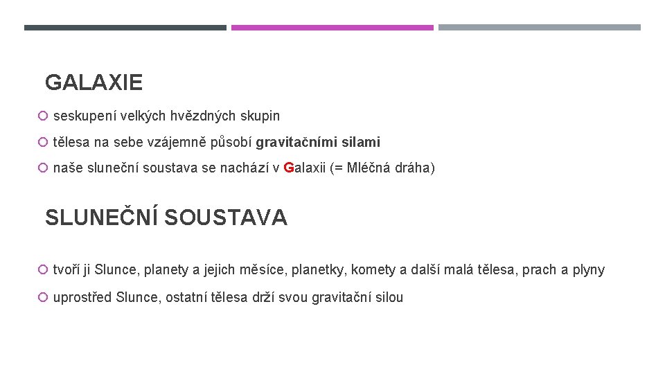 GALAXIE seskupení velkých hvězdných skupin tělesa na sebe vzájemně působí gravitačními silami naše sluneční