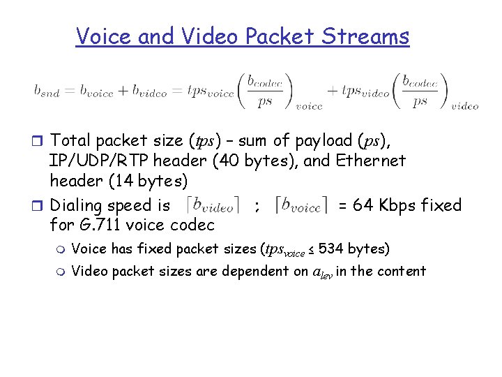 Voice and Video Packet Streams r Total packet size (tps) – sum of payload