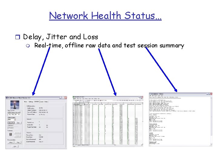 Network Health Status… r Delay, Jitter and Loss m Real-time, offline raw data and