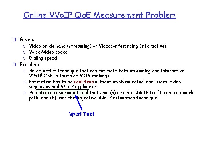 Online VVo. IP Qo. E Measurement Problem r Given: m Video-on-demand (streaming) or Videoconferencing