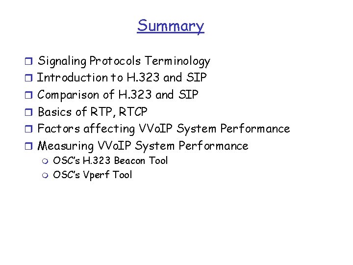 Summary r Signaling Protocols Terminology r Introduction to H. 323 and SIP r Comparison