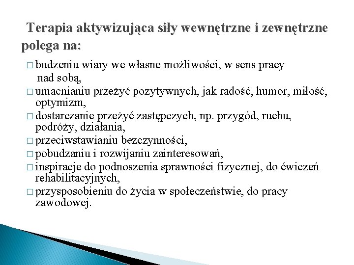 Terapia aktywizująca siły wewnętrzne i zewnętrzne polega na: � budzeniu wiary we własne możliwości,