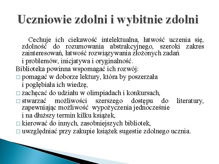 Uczniowie zdolni i wybitnie zdolni Cechuje ich ciekawość intelektualna, łatwość uczenia się, zdolność do