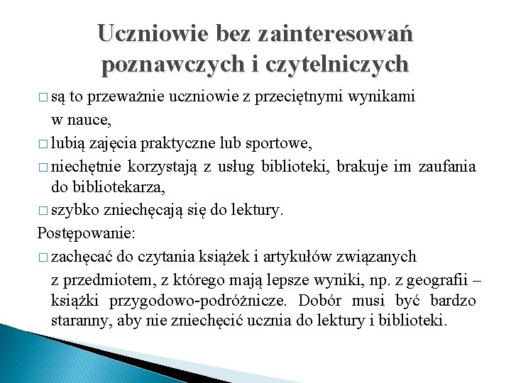 Uczniowie bez zainteresowań poznawczych i czytelniczych � są to przeważnie uczniowie z przeciętnymi wynikami