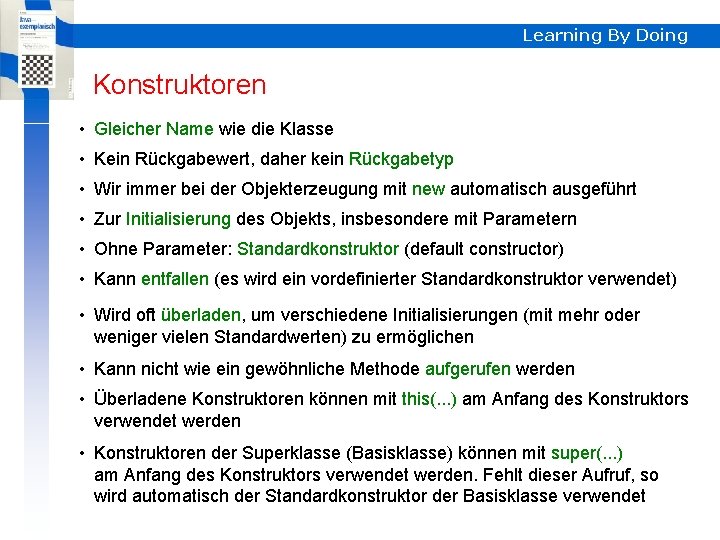 Learning By Doing Konstruktoren • Gleicher Name wie die Klasse • Kein Rückgabewert, daher