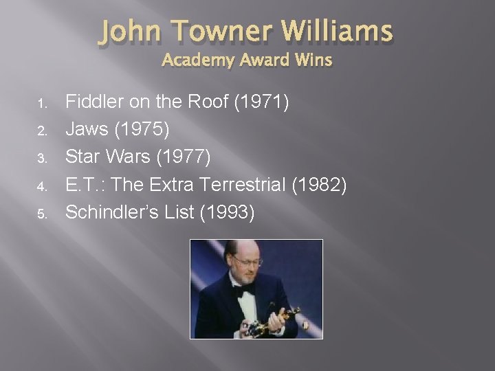 John Towner Williams Academy Award Wins 1. 2. 3. 4. 5. Fiddler on the