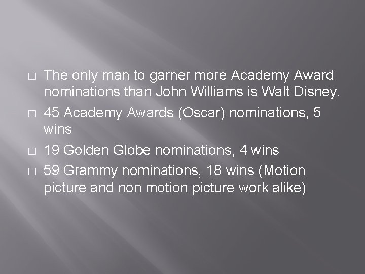 � � The only man to garner more Academy Award nominations than John Williams